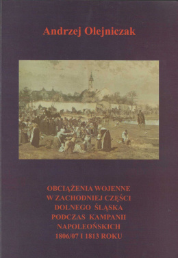 Obciążenia wojenne w zachodniej części Dolnego Śląska podczas kampanii napoleońskich 1806-07 u 1813 roku