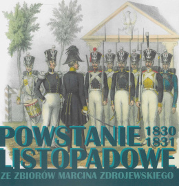 Powstanie Listopadowe 1830-1831. Ze zbiorów Marcina Zdrojewskiego