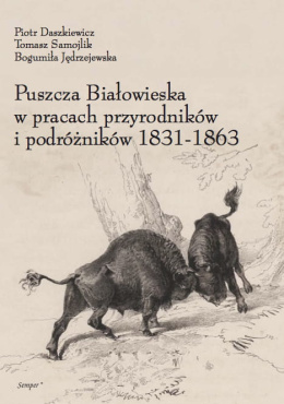 Puszcza Białowieska w pracach przyrodników i podróżników 1831-1863