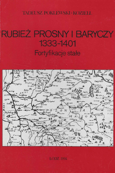 Rubież Prosny i Baryczy 1333-1401. Fortyfikacje stałe
