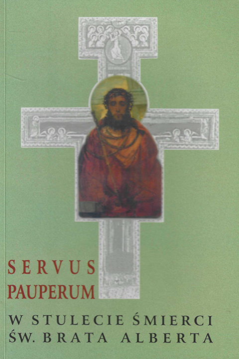Servus pauperum. W stulecie śmierci św. Brata Alberta