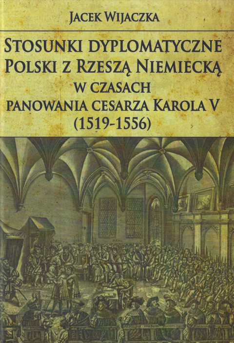 Stosunki dyplomatyczne Polski z Rzeszą Niemiecką w czasach panowania cesarza Karola V (1519-1556)