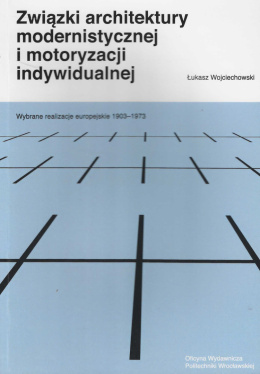 Związki architektury modernistycznej i motoryzacji indywidualnej. Wybrane realizacje europejskie 1903-1973