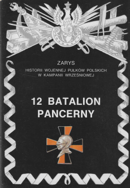 12 Batalion Pancerny. Zarys historii wojennej pułków polskich w kampanii wrześniowej, zeszyt 49