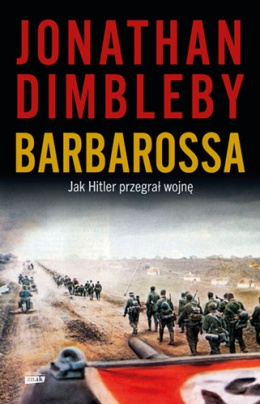 Barbarossa Jak Hitler przegrał wojnę