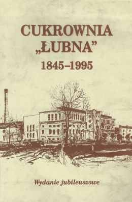 Cukrownia Łubna 1845-1995. Wydanie jubileuszowe