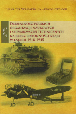 Działalność polskich organizacji naukowych i stowarzyszeń technicznych na rzecz obronności kraju w latach 1918-1945