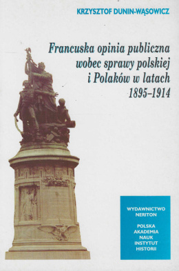 Francuska opinia publiczna wobec sprawy polskiej i Polaków w latach 1895-1914