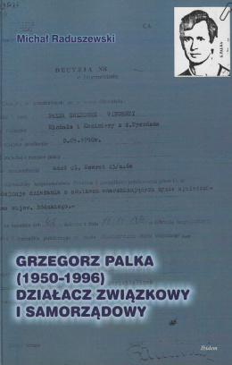 Grzegorz Palka (1950-1996) działacz związkowy i samorządowy