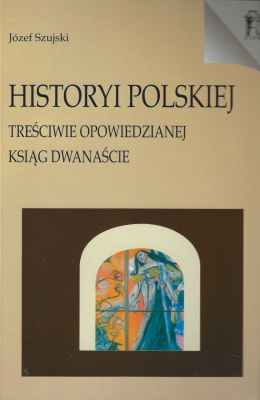 Historyi polskiej treściwie opowiedzianej ksiąg dwanaście