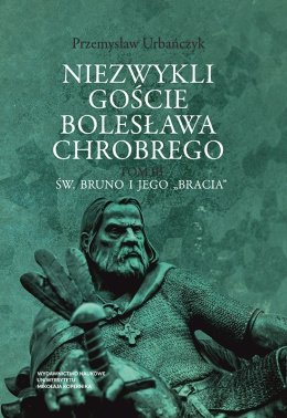 Niezwykli goście Bolesława Chrobrego. tom 3 Św. Bruno i jego bracia