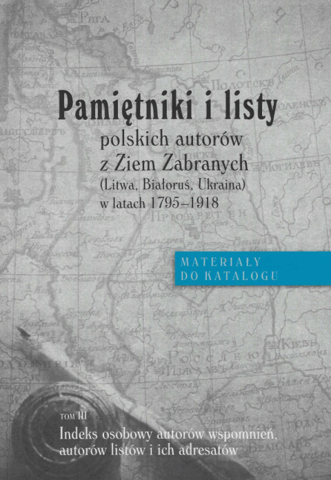 Pamiętniki i listy polskich autorów z Ziem Zabranych (Litwa, Białoruś, Ukraina w latach 1795-1918). Tom I, II, III - komplet Pamiętniki i listy polskich autorów z Ziem Zabranych (Litwa, Białoruś, Ukraina w latach 1795-1918). Tom I, II, III - komplet
