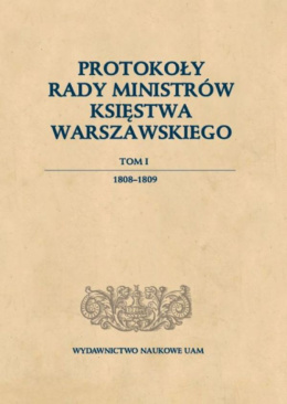 Protokoły Rady Ministrów Księstwa Warszawskiego, t. 1. 1808-1809