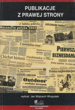 Publikacje z prawej strony. Wybór artykułów z polskiej prasy przełomu wieków XX i XXI (ku przestrodze i pamięci)