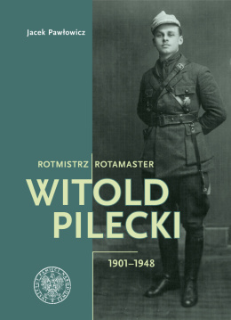 Rotmistrz Witold Pilecki 1901-1948