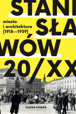 Stanisławów 20/XX. Miasto i architektura (1918-1939)