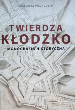 Twierdza Kłodzko Monografia historyczna