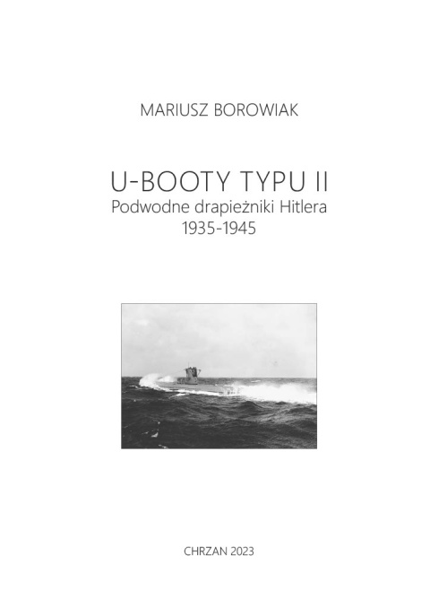 U-Booty typu II. Podwodne drapieżniki Hitlera 1935-1945 U-Booty typu II. Podwodne drapieżniki Hitlera 1935-1945