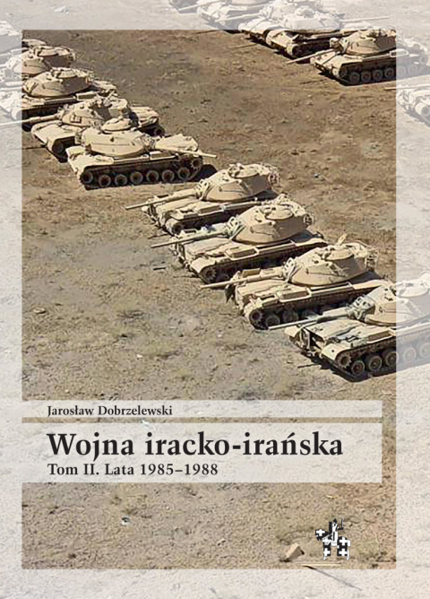 Wojna iracko-irańska. Tom 2. Lata 1985–1988