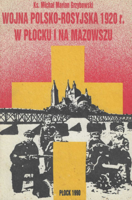 Wojna polsko-rosyjska 1920 r. w Płocku i na Mazowszu. Studium historyczno-pastoralne