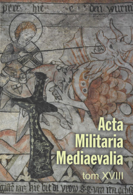 Acta Militaria Mediaevalia tom XVIII