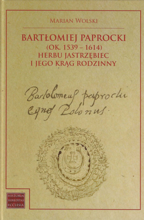 Bartłomiej Paprocki (ok. 1539-1614) herbu Jastrzębiec i jego krąg rodzinny