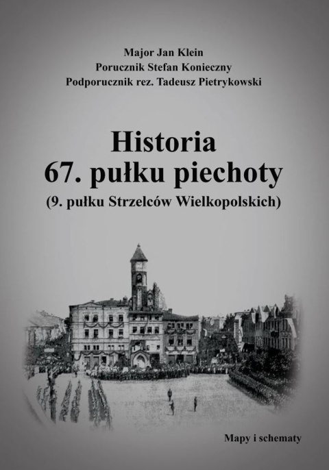 Historia 67 pułku piechoty (9. pułku Strzelców Wielkopolskich); Mapy i schematy - komplet Historia 67 pułku piechoty (9. pułku Strzelców Wielkopolskich); Mapy i schematy - komplet