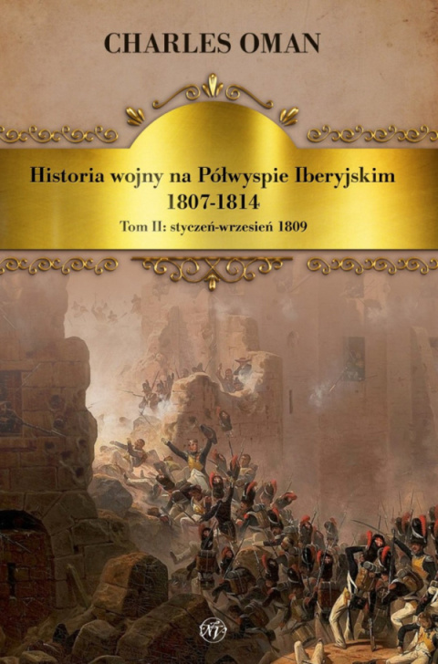 Historia wojny na Półwyspie Iberyjskim 1807-1814. Tom I 1807-1809, Tom II styczeń - wrzesień 1809 - komplet Historia wojny na Półwyspie Iberyjskim 1807-1814. Tom I 1807-1809, Tom II styczeń - wrzesień 1809 - komplet