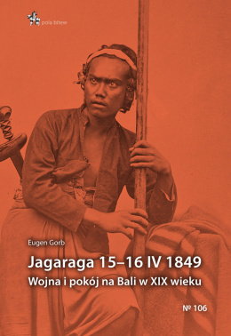 Jagaraga 15–16 IV 1849. Wojna i pokój na Bali w XIX wieku