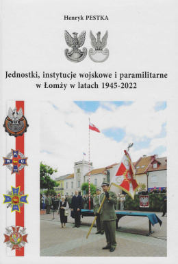 Jednostki, instytucje wojskowe i paramilitarne w Łomży w latach 1945-2022