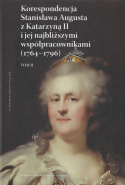 Korespondencja Stanisława Augusta z Katarzyną II i jej najbliższymi współpracownikami (176401796), tom II