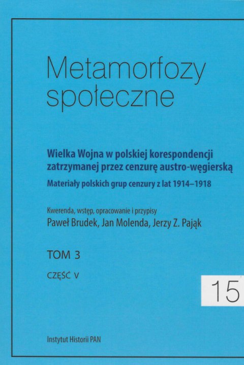 Metamorfozy społeczne, 13-17, tomy 1,2,3,4,5. Wielka Wojna w polskiej korespondencji zatrzymanej przez cenzurę... - komplet Metamorfozy społeczne, 13-17, tomy 1,2,3,4,5. Wielka Wojna w polskiej korespondencji zatrzymanej przez cenzurę... - komplet