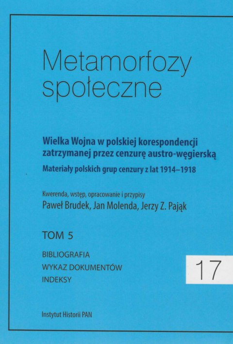 Metamorfozy społeczne, 13-17, tomy 1,2,3,4,5. Wielka Wojna w polskiej korespondencji zatrzymanej przez cenzurę... - komplet Metamorfozy społeczne, 13-17, tomy 1,2,3,4,5. Wielka Wojna w polskiej korespondencji zatrzymanej przez cenzurę... - komplet