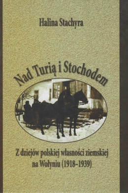 Nad Turią i Stochodem. Z dziejów polskiej własności ziemskiej na Wołyniu (1918-1939)