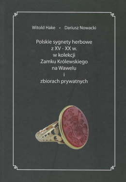 Polskie sygnety herbowe z XV - XX w. w kolekcji Zamku Królewskiego na Wawelu i zbiorach prywatnych