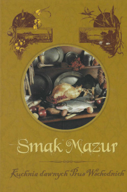 Smaki Mazur. Kuchnia dawnych Prus Wschodnich