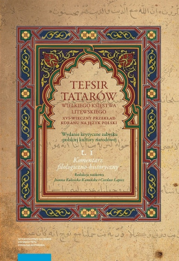 Tefsir Tatarów Wielkiego Księstwa Litewskiego: XVI-wieczny przekład Koranu na język polski. Wydanie krytyczne zabytku polskiej