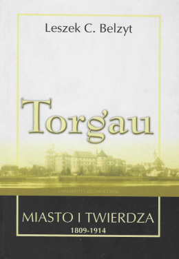 Torgau. Miasto i twierdza 1809-1914