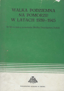 Walka podziemna na Pomorzu w latach 1939-1945. W 50 rocznicę powstania Służby Zwycięstwu Polski