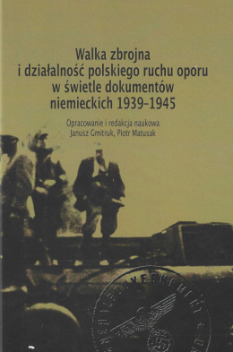 Walka zbrojna i działalność polskiego ruchu oporu w świetle dokumentów niemieckich 1939-1945