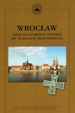 Wrocław. Gród na Ostrowie Tumskim we wczesnym średniowieczu