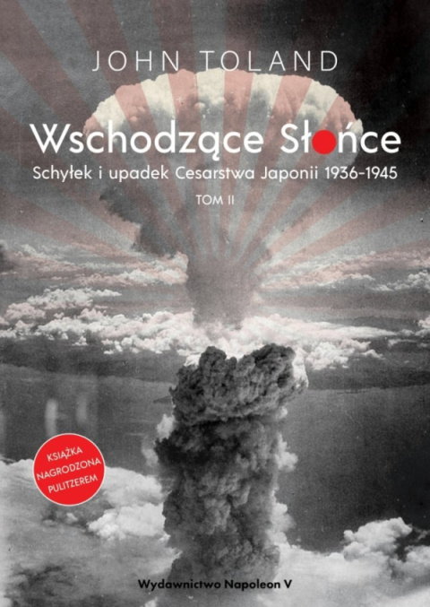 Wschodzące Słońce. Schyłek i upadek Cesarstwa Japonii 1936-1945 Tom I i II - komplet Wschodzące Słońce. Schyłek i upadek Cesarstwa Japonii 1936-1945 Tom I i II - komplet