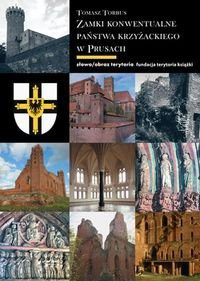 Zamki konwentualne Państwa Krzyżackiego w Prusach Zamki konwentualne Państwa Krzyżackiego w Prusach