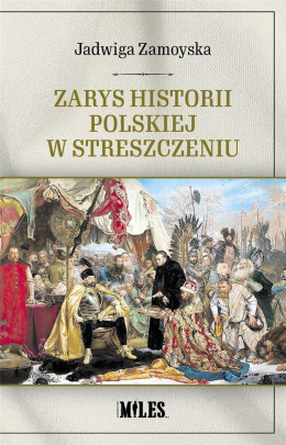 Jadwiga Zamoyska. Zarys historii polskiej w streszczeniu