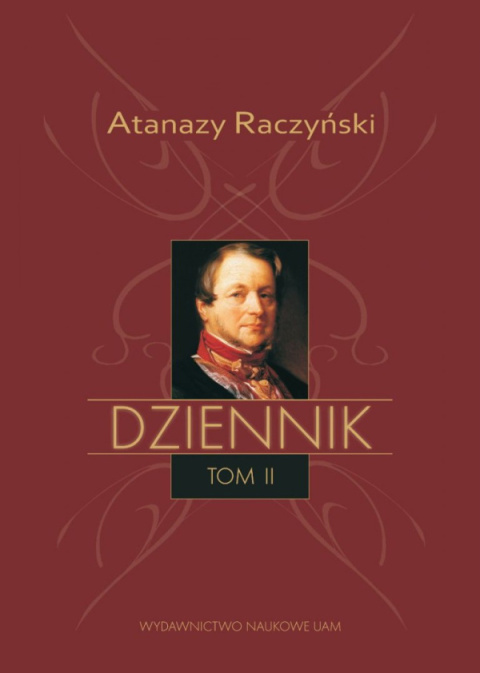 Atanazy Raczyński Dziennik Tom I. Wspomnienia z dzieciństwa. Dziennik 1808-1830. Tom II. Dziennik 1831–1866 Atanazy Raczyński Dziennik Tom I. Wspomnienia z dzieciństwa. Dziennik 1808-1830. Tom II. Dziennik 1831–1866