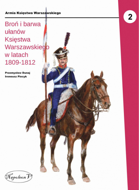 Broń i barwa ułanów Księstwa Warszawskiego w latach 1807-1809, cz. 1 i 2 - komplet Broń i barwa ułanów Księstwa Warszawskiego w latach 1807-1809, cz. 1 i 2 - komplet