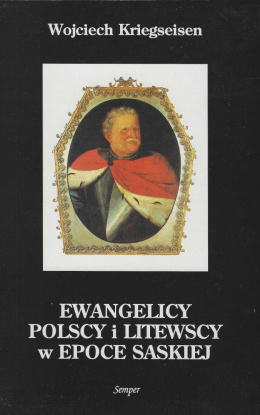 Ewangelicy Polscy i Litewscy epoce saskiej (1696-1763). Sytuacja prawna, organizacja i stosunki międzywyznaniowe