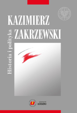 Historia i polityka. Kazimierz Zakrzewski