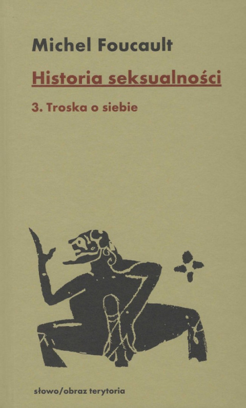 Historia seksualności Tom 1: Wola wiedzy, Tom 2: Użytek z przyjemności, Tom 3: Troska o siebie - komplet Historia seksualności Tom 1: Wola wiedzy, Tom 2: Użytek z przyjemności, Tom 3: Troska o siebie - komplet