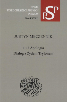 Justyn Męczennik. 1 i 2 Apologia. Dialog z Żydem Tryfonem
